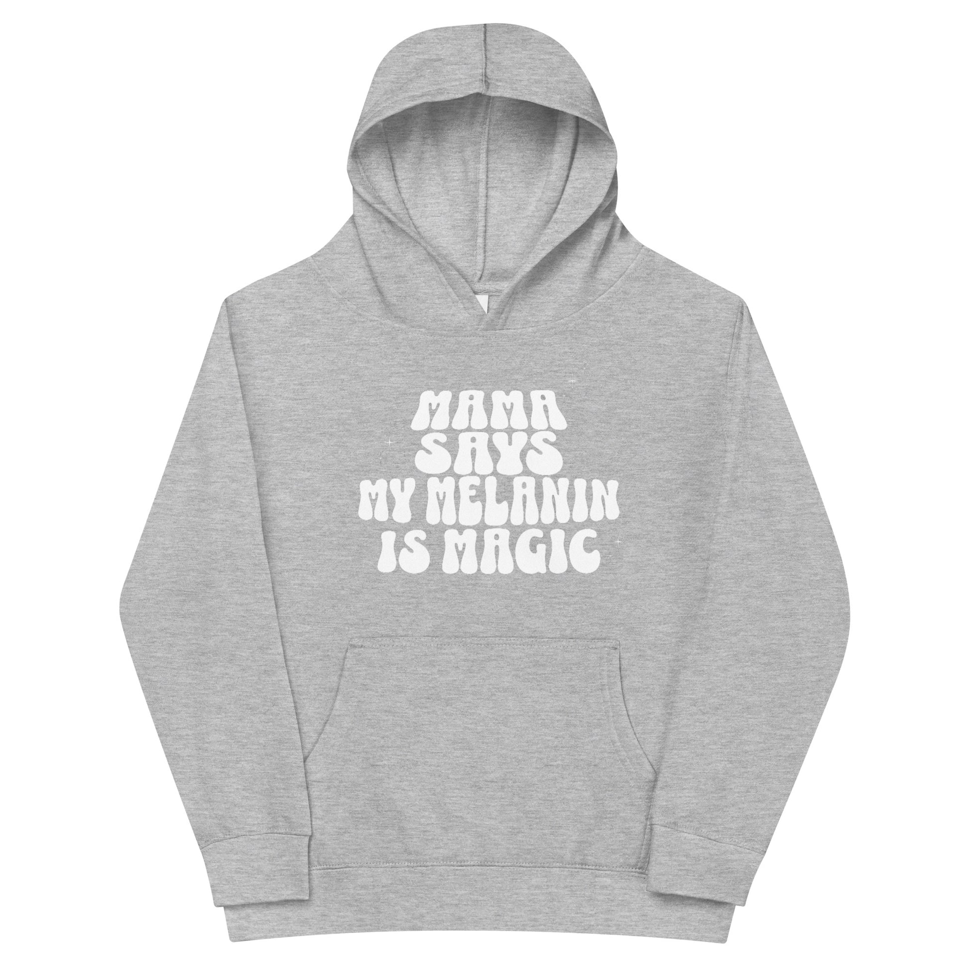 Kids Mama Says 'My Melanin Is Magic' Fleece Hoodie - Mama says I am...