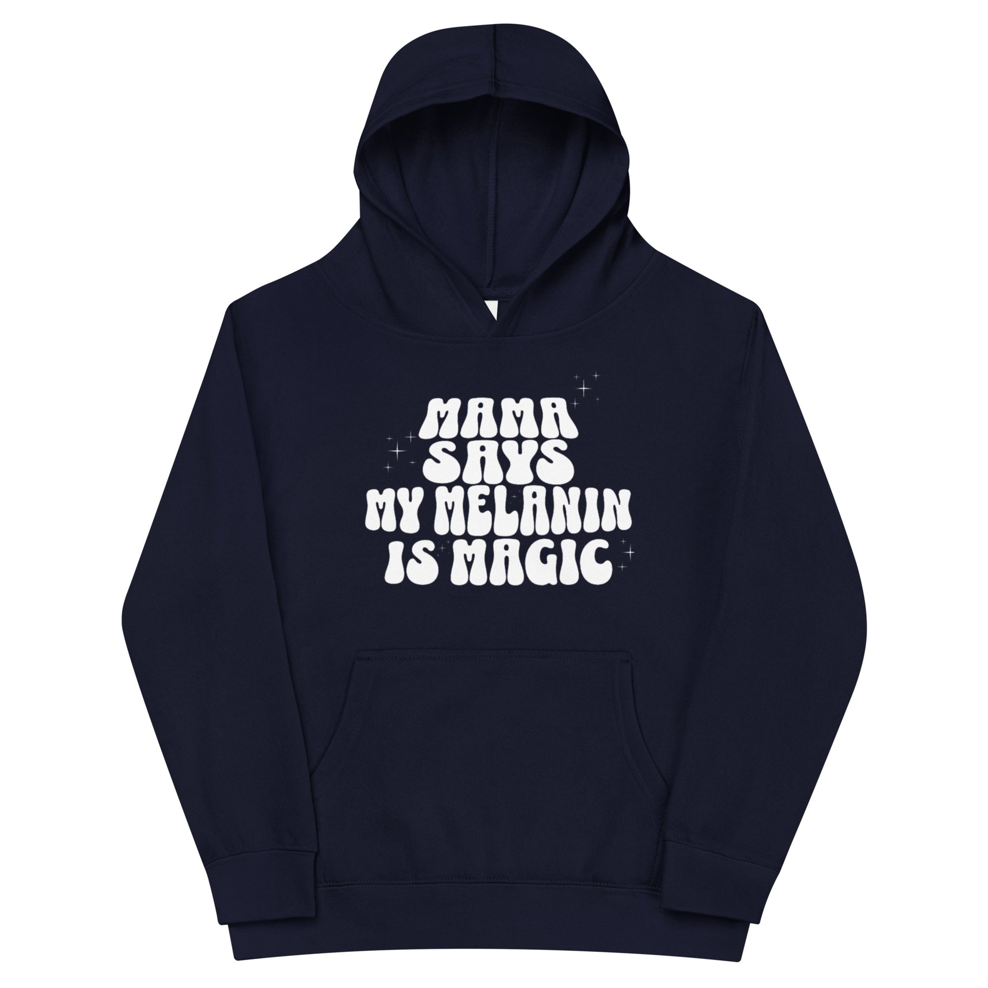 Kids Mama Says 'My Melanin Is Magic' Fleece Hoodie - Mama says I am...