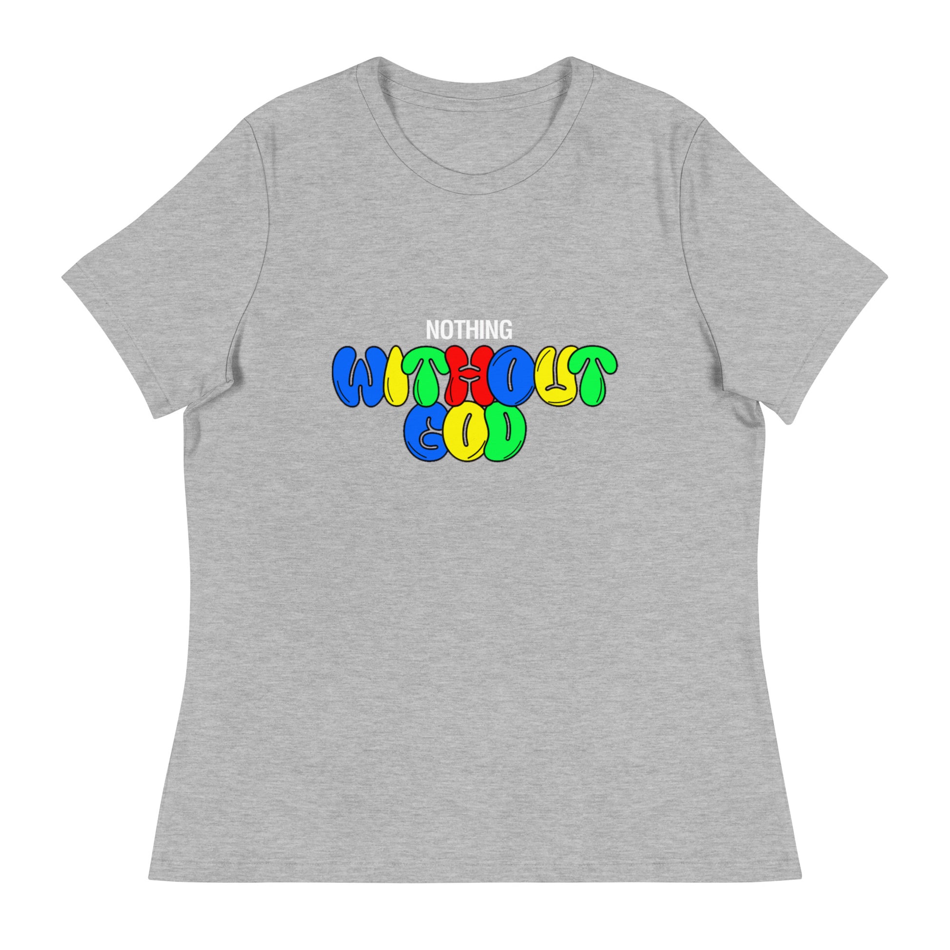 Women's 'Nothing Without God' Shirt - Mama says I am...