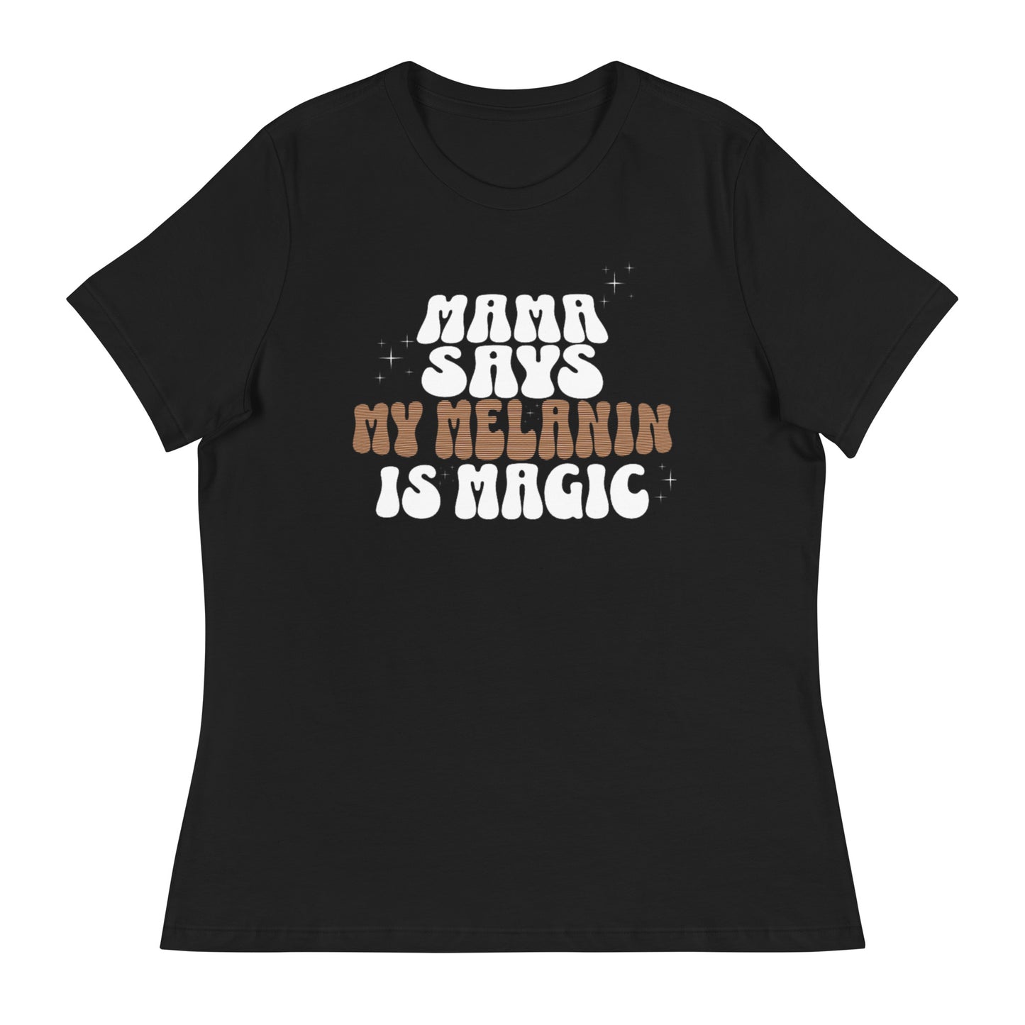 Women's Mama Says 'My Melanin Is Magic' T-Shirt - Mama says I am...