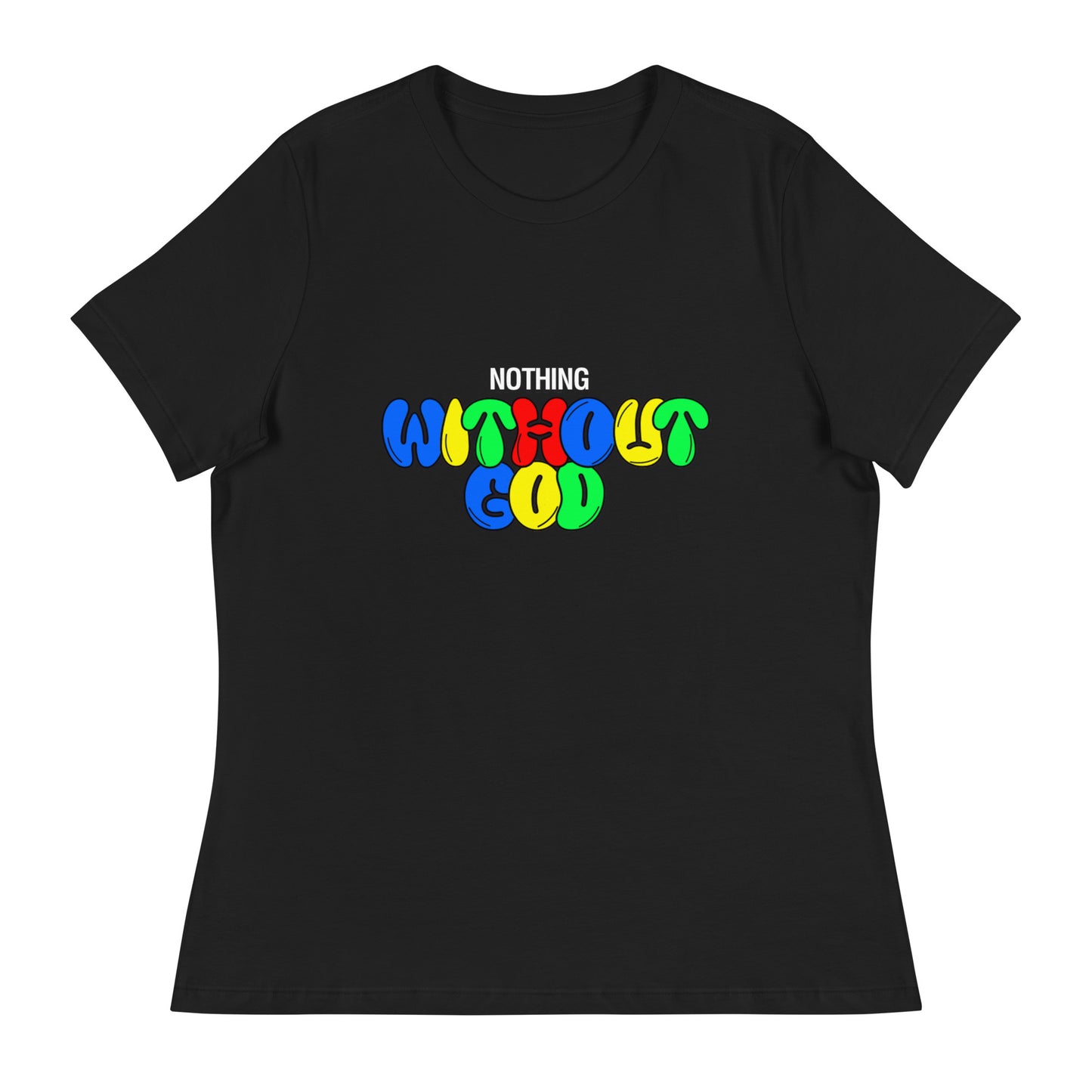 Women's 'Nothing Without God' Shirt - Mama says I am...