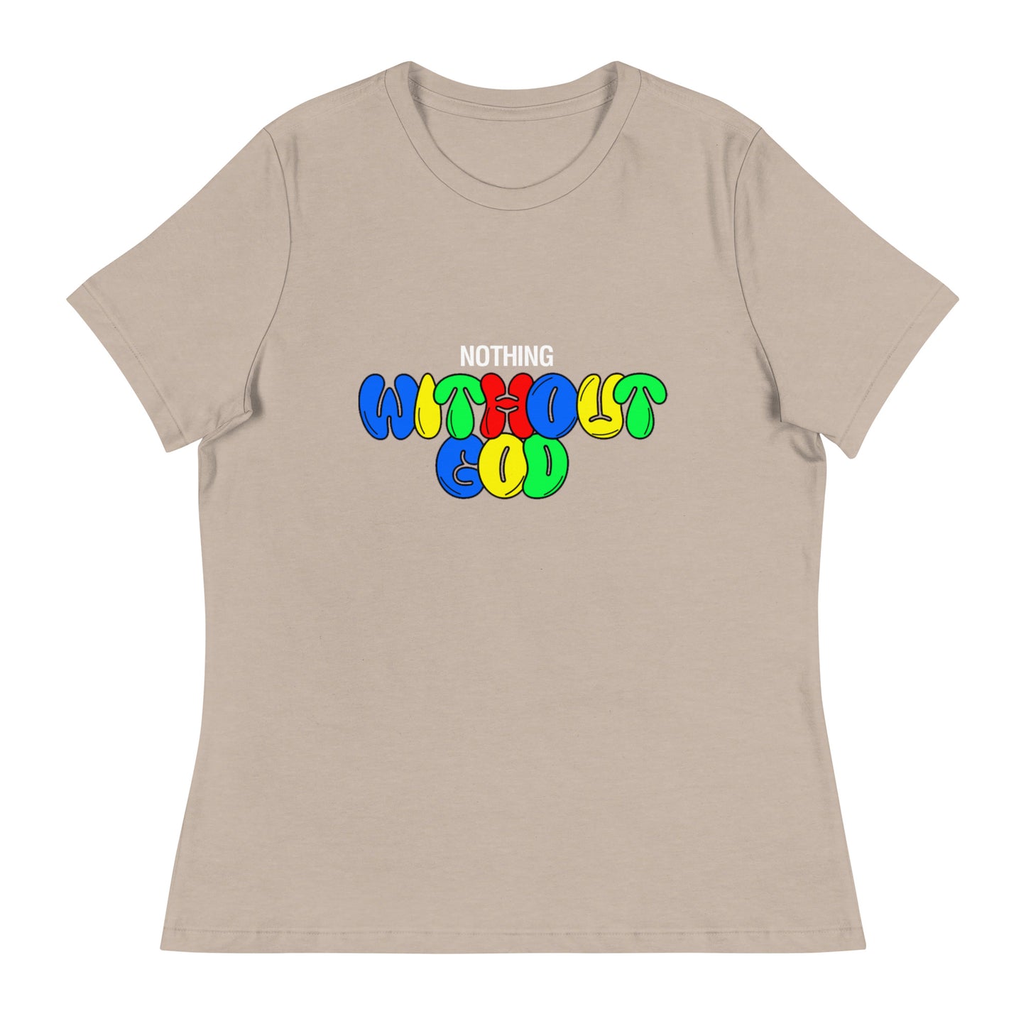 Women's 'Nothing Without God' Shirt - Mama says I am...